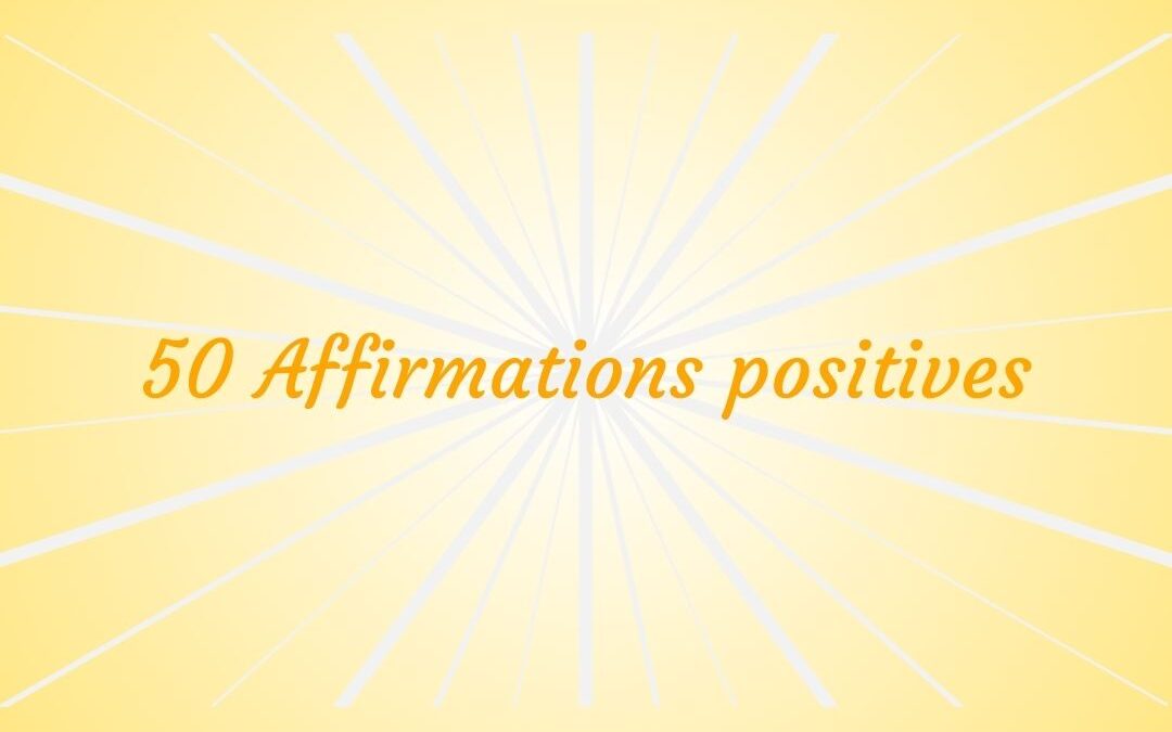 50 affirmations positives puissantes quotidiennes à écouter pour augmenter la confiance en soi !